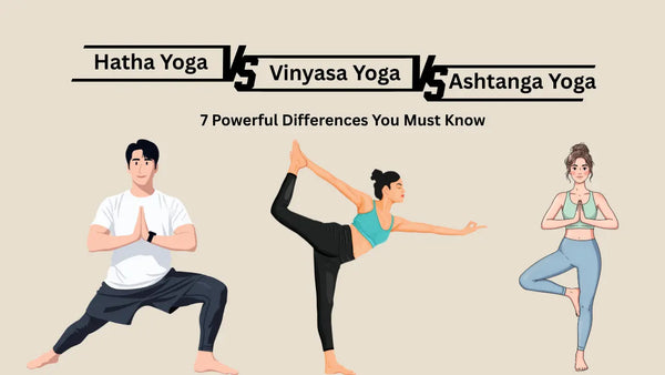 Hatha vs Vinyasa vs Ashtanga Yoga: Complete Comparison Guide