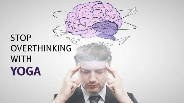 Stop Overthinking with Yoga